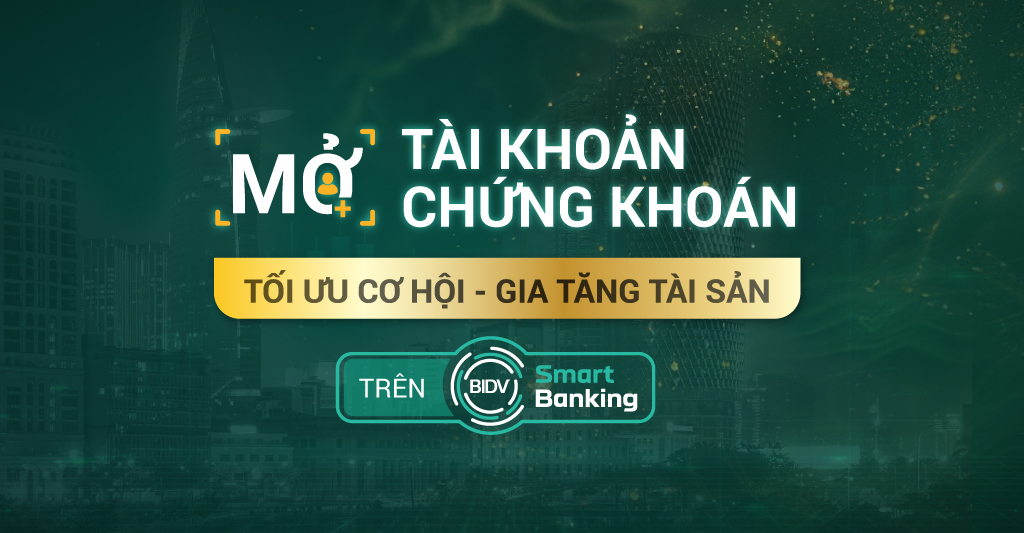 Mở tài khoản chứng khoán BSC trên ứng dụng BIDV SmartBanking: Nhận ngay 100.000đ vào tài khoản